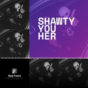 Shawty you her