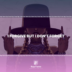 I forgive but I don’t forget