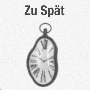 Zu Spät