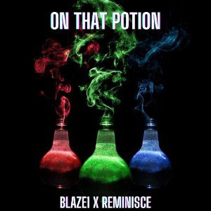 On That Potion - Blaze1 x Reminisce (Prod. By H!TPLAY)(Mixed & Mastered By Dialect HD)