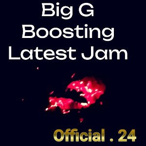Big G _ Boosting _ Latest Jam Official . 24