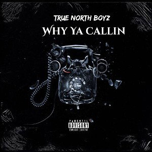 Why ya Callin_True North Boyz