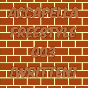 ACCAPELLA FREESTYLE 003 [WRITTEN]