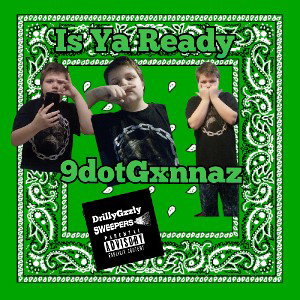 9DOTGXNNAZ - IS YA READY 