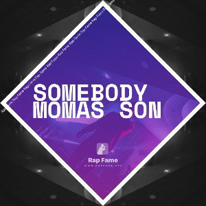 Somebody Momas Son