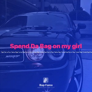 Spend Da Bag on my girl 