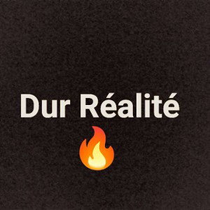 Dur Réalité 