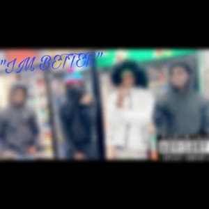 “IM BETTER”{freestyle}