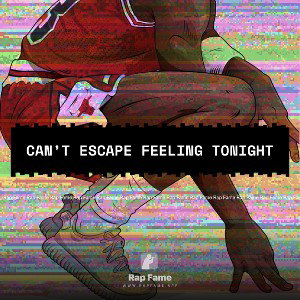 can’t escape feeling tonight 
