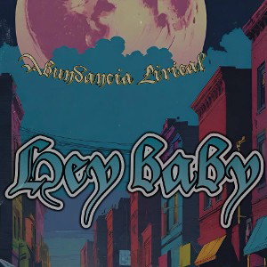 Hey baby (Abundancia Lirical)
