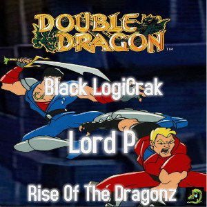 Black LogiCrak & Lord P-Rise Of The Dragonz