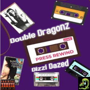 Double Dragonz🐉🐉 ft.Dizzi Dazed-Press Rewind