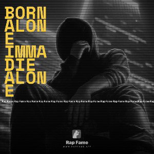 Born alone Imma Die Alone