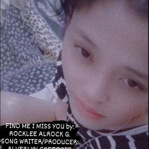 FIND ME I MISS YOU(1st vers)by: ROCKLEE ALROCK G.