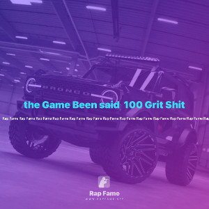 the Game Been said  100 Grit Shit 🌏🔏