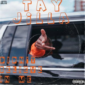 TAY JILLA - Didnt Believe In Me