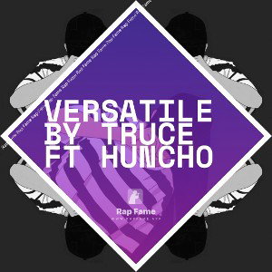 VERSATILE BY TRUCE FT HUNCHO