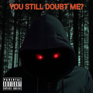 You Still Doubt Me?