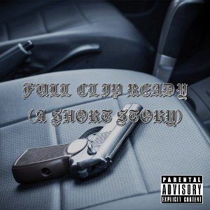 Full Clip Ready (A Short Story)