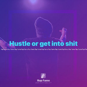 Hustle or get into shit