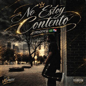 No Estoy Contento-AstroGRM🔟🇵🇦🇧🇷 