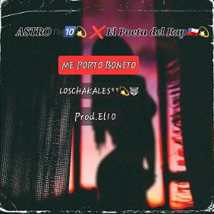 Me Porto Bonito-ASTRO🔟™️❌️ElPoetaDelrap🇨🇱/Prod.El10🐺💫⁴⁴⁴