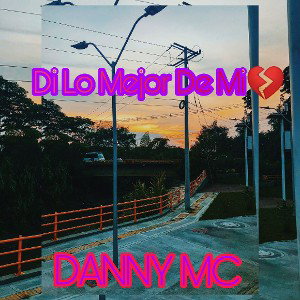 Di lo mejor de mi 💔- DANNY Mc
