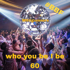 who you be I be 60 