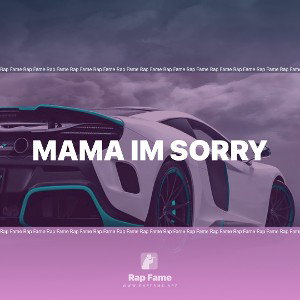 MAMA IM SORRY