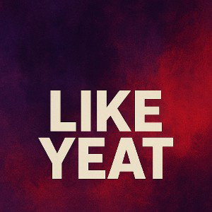 Like yeat!