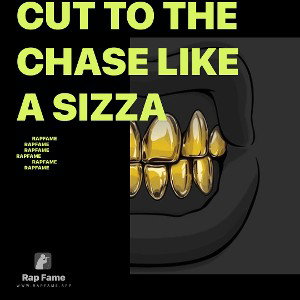 CUT TO THE CHASE LIKE A SIZZA