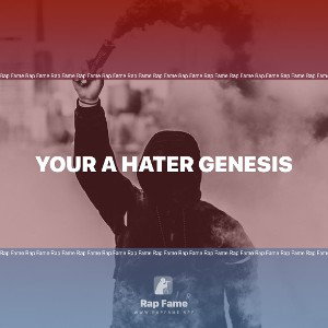 YOUR A HATER GENESIS