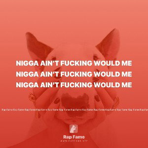nigga ain’t fucking would me