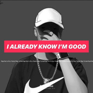 I already know I’m good