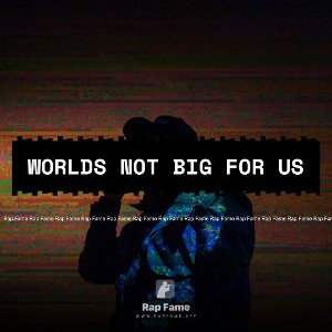 worlds not big for us