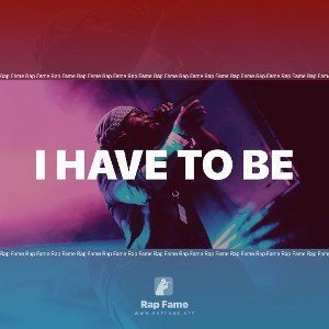 i have to be