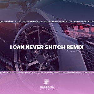I can never snitch remix