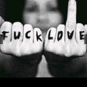Fuck love💔🖕