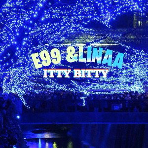 E99 - ITTY BITTY (feat Linaa)  