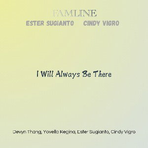 I Will Always Be There (Feat. Ester Sugianto & Cindy Vigro) 