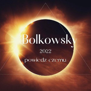 Bolkowsky - Powiedz Czemu