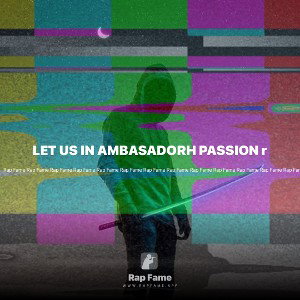 LET US IN AMBASADORH PASSION r