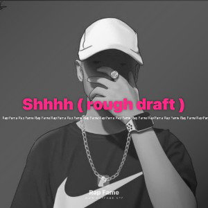 Shhhh ( rough draft )
