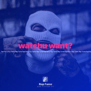 watchu want?
