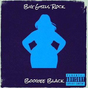 Boogiee Black - BIG GIRLS ROCK (Produced by Sshuttlesworth)