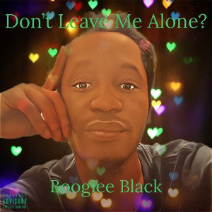 Don't Leave Me Alone?- Boogiee Black (Produced by Othello Beats)