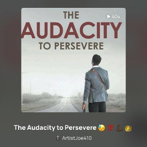 The Audacity to Persevere 😓 💯 💪🏿 👑