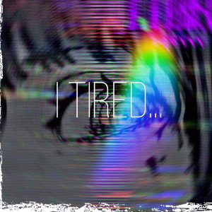 INTRO (I tired)