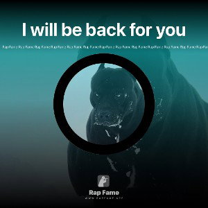 I will be back for you