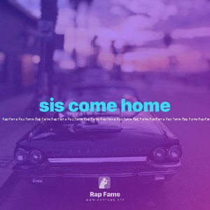 sis come home